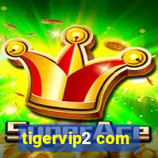 tigervip2 com